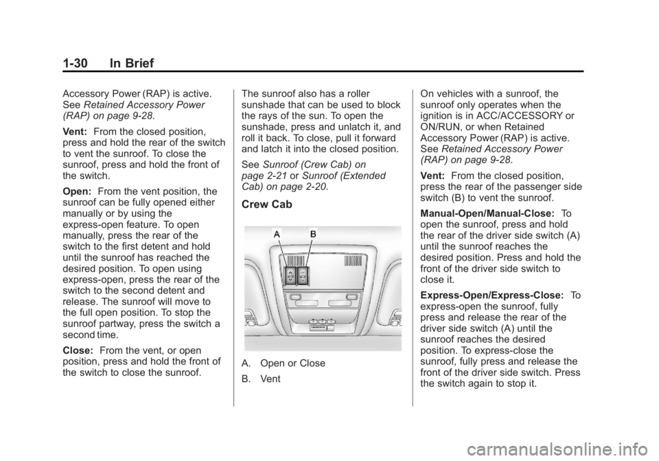 CHEVROLET SILVERADO 1500 2013 Owners Guide Black plate (30,1)Chevrolet Silverado Owner Manual - 2013 - crc2 - 8/13/12
1-30 In Brief
Accessory Power (RAP) is active.
SeeRetained Accessory Power
(RAP) on page 9‑28.
Vent: From the closed positi