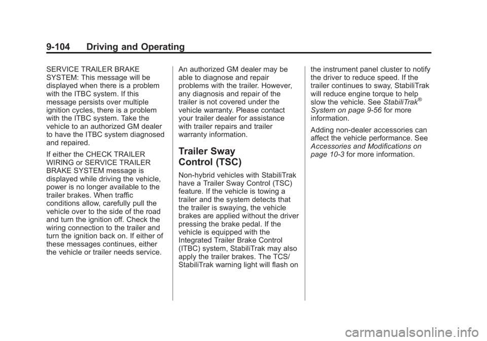 CHEVROLET SILVERADO 1500 2013 Owners Manual Black plate (104,1)Chevrolet Silverado Owner Manual - 2013 - crc2 - 8/13/12
9-104 Driving and Operating
SERVICE TRAILER BRAKE
SYSTEM: This message will be
displayed when there is a problem
with the IT CHEVROLET SILVERADO 1500 2013 Owners Manual Black plate (104,1)Chevrolet Silverado Owner Manual - 2013 - crc2 - 8/13/12
9-104 Driving and Operating
SERVICE TRAILER BRAKE
SYSTEM: This message will be
displayed when there is a problem
with the IT