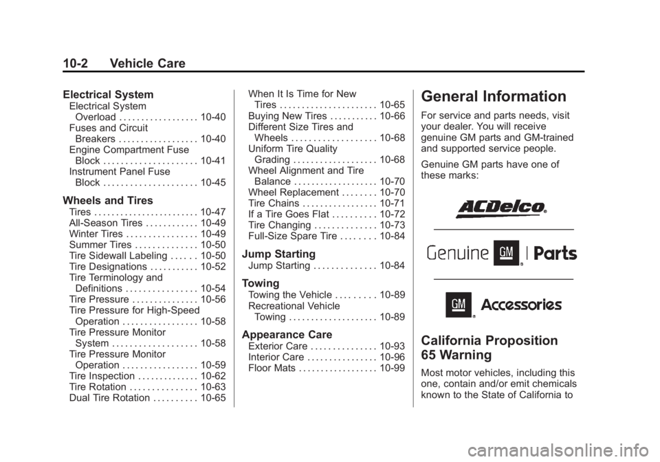 CHEVROLET SILVERADO 1500 2013 Owners Manual Black plate (2,1)Chevrolet Silverado Owner Manual - 2013 - crc2 - 8/13/12
10-2 Vehicle Care
Electrical System
Electrical SystemOverload . . . . . . . . . . . . . . . . . . 10-40
Fuses and Circuit Brea CHEVROLET SILVERADO 1500 2013 Owners Manual Black plate (2,1)Chevrolet Silverado Owner Manual - 2013 - crc2 - 8/13/12
10-2 Vehicle Care
Electrical System
Electrical SystemOverload . . . . . . . . . . . . . . . . . . 10-40
Fuses and Circuit Brea