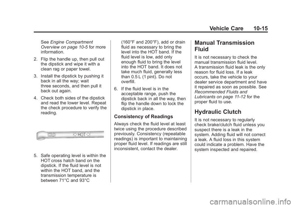 CHEVROLET SILVERADO 1500 2013 Owners Manual Black plate (15,1)Chevrolet Silverado Owner Manual - 2013 - crc2 - 8/13/12
Vehicle Care 10-15
SeeEngine Compartment
Overview on page 10‑5 for more
information.
2. Flip the handle up, then pull out t CHEVROLET SILVERADO 1500 2013 Owners Manual Black plate (15,1)Chevrolet Silverado Owner Manual - 2013 - crc2 - 8/13/12
Vehicle Care 10-15
SeeEngine Compartment
Overview on page 10‑5 for more
information.
2. Flip the handle up, then pull out t