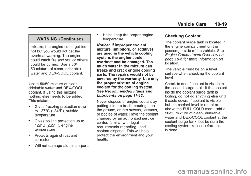 CHEVROLET SILVERADO 1500 2013 Owners Manual Black plate (19,1)Chevrolet Silverado Owner Manual - 2013 - crc2 - 8/13/12
Vehicle Care 10-19
WARNING (Continued)
mixture, the engine could get too
hot but you would not get the
overheat warning. The CHEVROLET SILVERADO 1500 2013 Owners Manual Black plate (19,1)Chevrolet Silverado Owner Manual - 2013 - crc2 - 8/13/12
Vehicle Care 10-19
WARNING (Continued)
mixture, the engine could get too
hot but you would not get the
overheat warning. The
