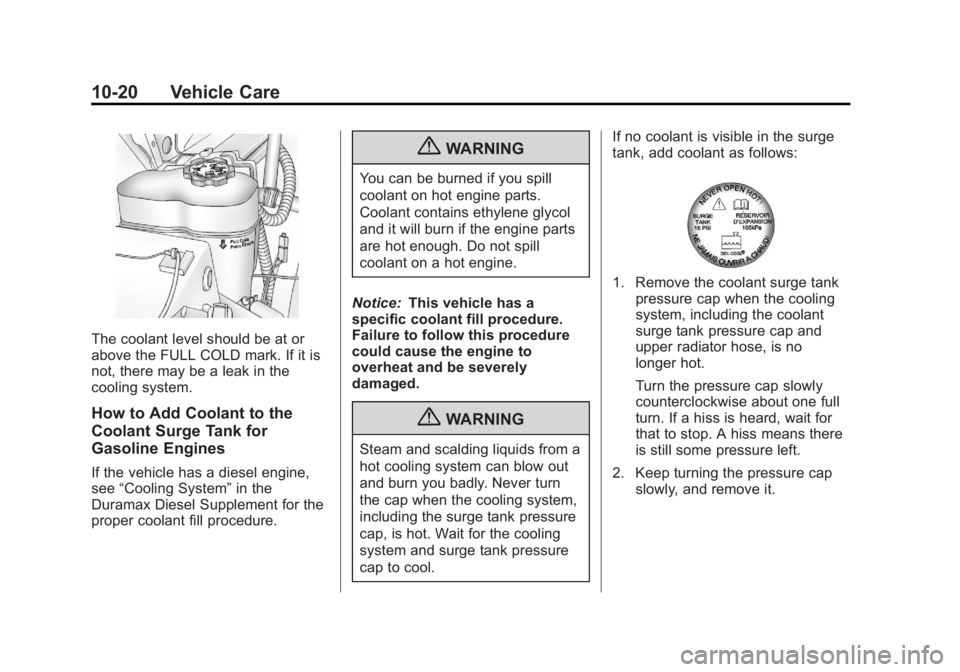 CHEVROLET SILVERADO 1500 2013 Owners Manual Black plate (20,1)Chevrolet Silverado Owner Manual - 2013 - crc2 - 8/13/12
10-20 Vehicle Care
The coolant level should be at or
above the FULL COLD mark. If it is
not, there may be a leak in the
cooli CHEVROLET SILVERADO 1500 2013 Owners Manual Black plate (20,1)Chevrolet Silverado Owner Manual - 2013 - crc2 - 8/13/12
10-20 Vehicle Care
The coolant level should be at or
above the FULL COLD mark. If it is
not, there may be a leak in the
cooli