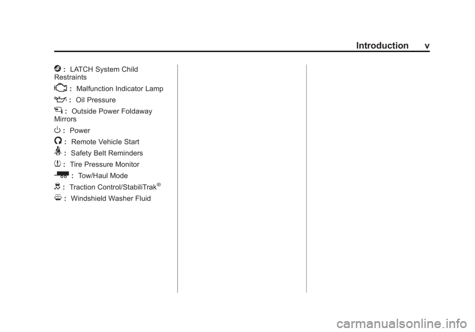 CHEVROLET SILVERADO 1500 2013  Owners Manual Black plate (5,1)Chevrolet Silverado Owner Manual - 2013 - crc2 - 8/13/12
Introduction v
j:LATCH System Child
Restraints
*: Malfunction Indicator Lamp
::Oil Pressure
g:Outside Power Foldaway
Mirrors
O
