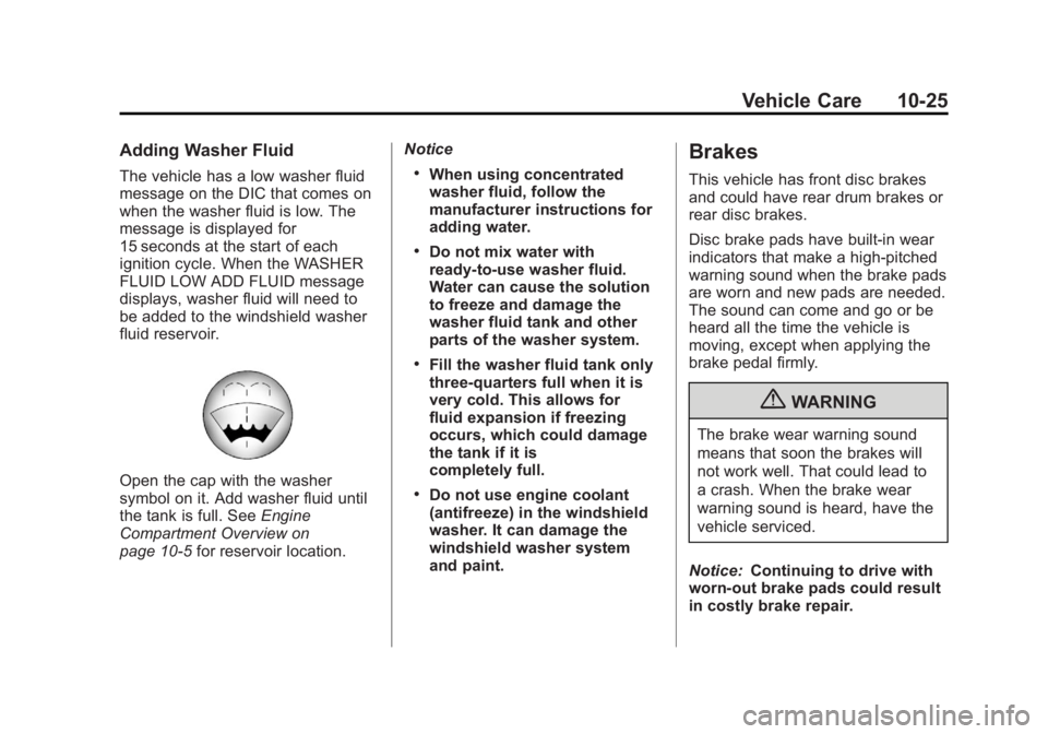 CHEVROLET SILVERADO 1500 2013 Owners Manual Black plate (25,1)Chevrolet Silverado Owner Manual - 2013 - crc2 - 8/13/12
Vehicle Care 10-25
Adding Washer Fluid
The vehicle has a low washer fluid
message on the DIC that comes on
when the washer fl CHEVROLET SILVERADO 1500 2013 Owners Manual Black plate (25,1)Chevrolet Silverado Owner Manual - 2013 - crc2 - 8/13/12
Vehicle Care 10-25
Adding Washer Fluid
The vehicle has a low washer fluid
message on the DIC that comes on
when the washer fl