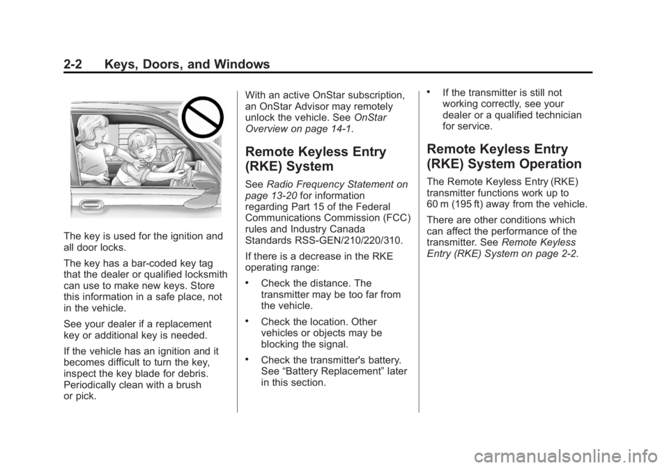 CHEVROLET SILVERADO 1500 2013 Service Manual Black plate (2,1)Chevrolet Silverado Owner Manual - 2013 - crc2 - 8/13/12
2-2 Keys, Doors, and Windows
The key is used for the ignition and
all door locks.
The key has a bar-coded key tag
that the dea CHEVROLET SILVERADO 1500 2013 Service Manual Black plate (2,1)Chevrolet Silverado Owner Manual - 2013 - crc2 - 8/13/12
2-2 Keys, Doors, and Windows
The key is used for the ignition and
all door locks.
The key has a bar-coded key tag
that the dea