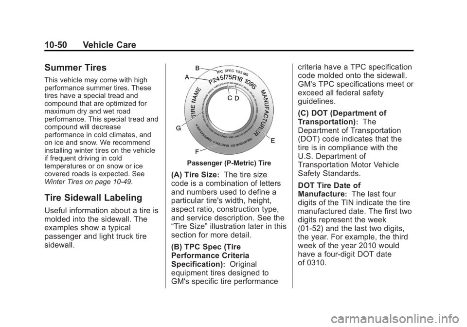 CHEVROLET SILVERADO 1500 2013 Owners Manual Black plate (50,1)Chevrolet Silverado Owner Manual - 2013 - crc2 - 8/13/12
10-50 Vehicle Care
Summer Tires
This vehicle may come with high
performance summer tires. These
tires have a special tread an CHEVROLET SILVERADO 1500 2013 Owners Manual Black plate (50,1)Chevrolet Silverado Owner Manual - 2013 - crc2 - 8/13/12
10-50 Vehicle Care
Summer Tires
This vehicle may come with high
performance summer tires. These
tires have a special tread an