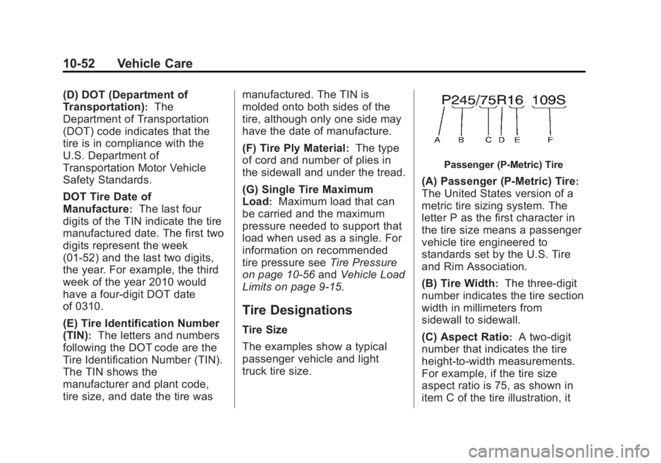 CHEVROLET SILVERADO 1500 2013 Owners Manual Black plate (52,1)Chevrolet Silverado Owner Manual - 2013 - crc2 - 8/13/12
10-52 Vehicle Care
(D) DOT (Department of
Transportation)
:The
Department of Transportation
(DOT) code indicates that the
tir CHEVROLET SILVERADO 1500 2013 Owners Manual Black plate (52,1)Chevrolet Silverado Owner Manual - 2013 - crc2 - 8/13/12
10-52 Vehicle Care
(D) DOT (Department of
Transportation)
:The
Department of Transportation
(DOT) code indicates that the
tir