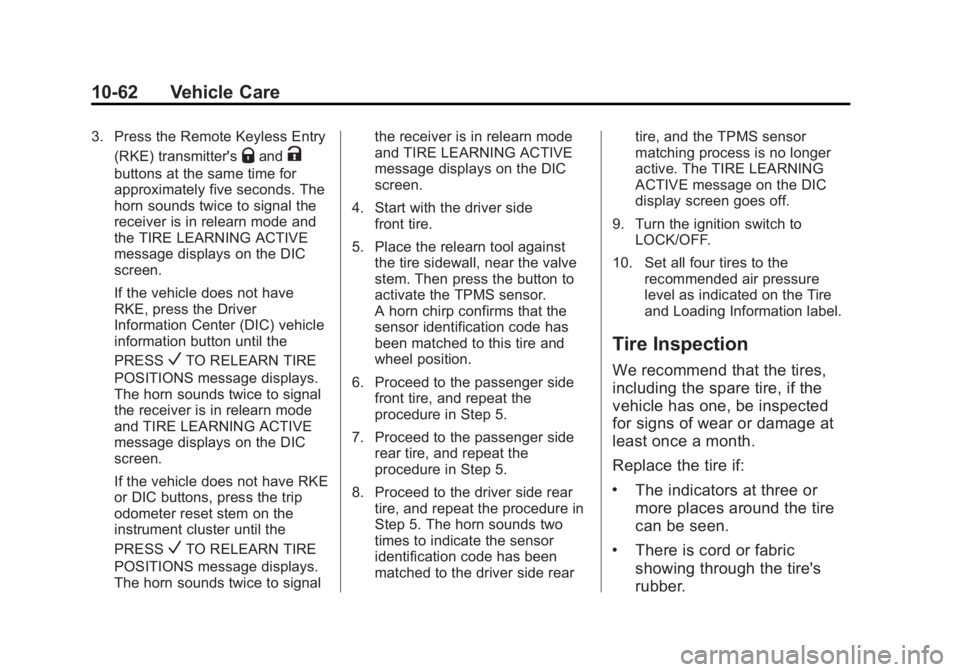 CHEVROLET SILVERADO 1500 2013 Owners Manual Black plate (62,1)Chevrolet Silverado Owner Manual - 2013 - crc2 - 8/13/12
10-62 Vehicle Care
3. Press the Remote Keyless Entry(RKE) transmitter's
QandK
buttons at the same time for
approximately CHEVROLET SILVERADO 1500 2013 Owners Manual Black plate (62,1)Chevrolet Silverado Owner Manual - 2013 - crc2 - 8/13/12
10-62 Vehicle Care
3. Press the Remote Keyless Entry(RKE) transmitter's
QandK
buttons at the same time for
approximately