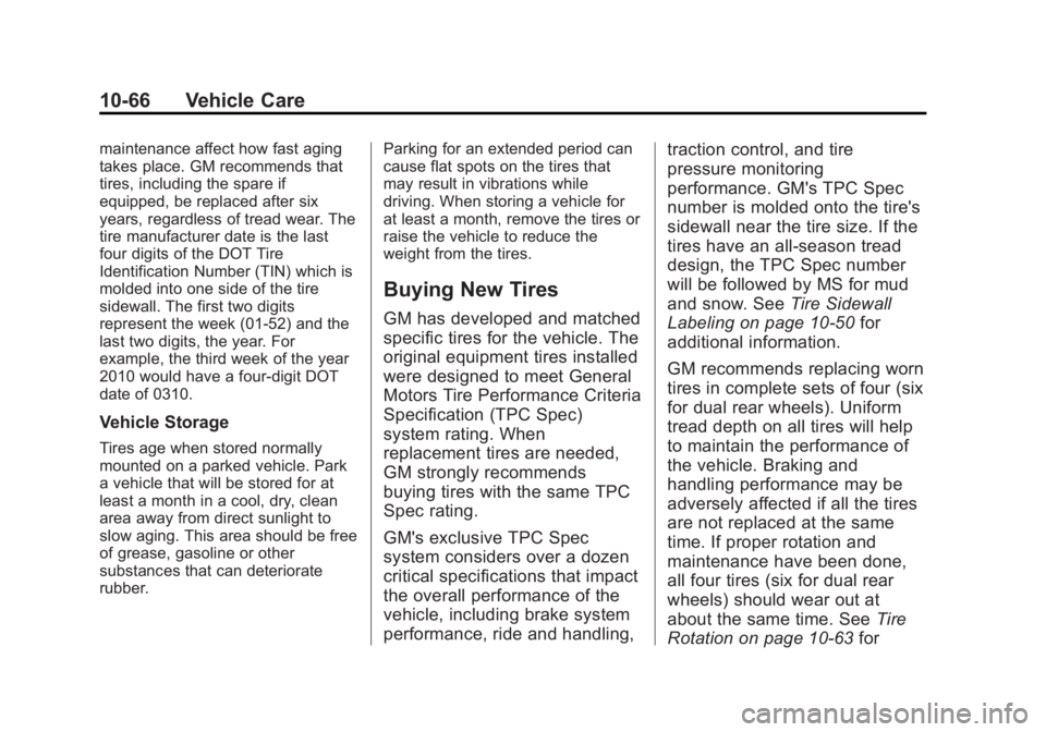 CHEVROLET SILVERADO 1500 2013 Owners Manual Black plate (66,1)Chevrolet Silverado Owner Manual - 2013 - crc2 - 8/13/12
10-66 Vehicle Care
maintenance affect how fast aging
takes place. GM recommends that
tires, including the spare if
equipped, CHEVROLET SILVERADO 1500 2013 Owners Manual Black plate (66,1)Chevrolet Silverado Owner Manual - 2013 - crc2 - 8/13/12
10-66 Vehicle Care
maintenance affect how fast aging
takes place. GM recommends that
tires, including the spare if
equipped,