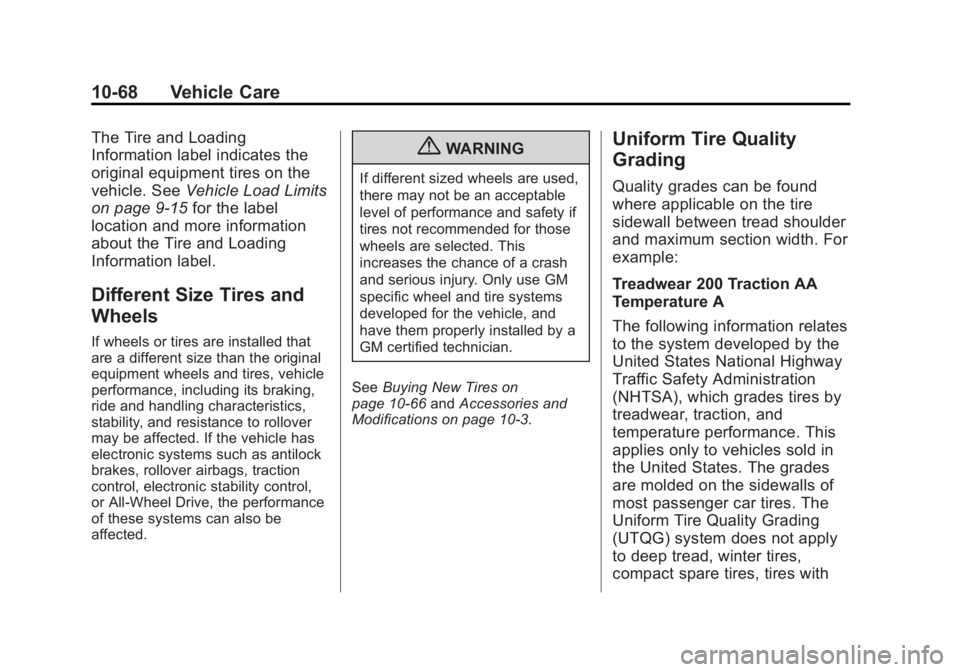 CHEVROLET SILVERADO 1500 2013 Owners Manual Black plate (68,1)Chevrolet Silverado Owner Manual - 2013 - crc2 - 8/13/12
10-68 Vehicle Care
The Tire and Loading
Information label indicates the
original equipment tires on the
vehicle. SeeVehicle L CHEVROLET SILVERADO 1500 2013 Owners Manual Black plate (68,1)Chevrolet Silverado Owner Manual - 2013 - crc2 - 8/13/12
10-68 Vehicle Care
The Tire and Loading
Information label indicates the
original equipment tires on the
vehicle. SeeVehicle L