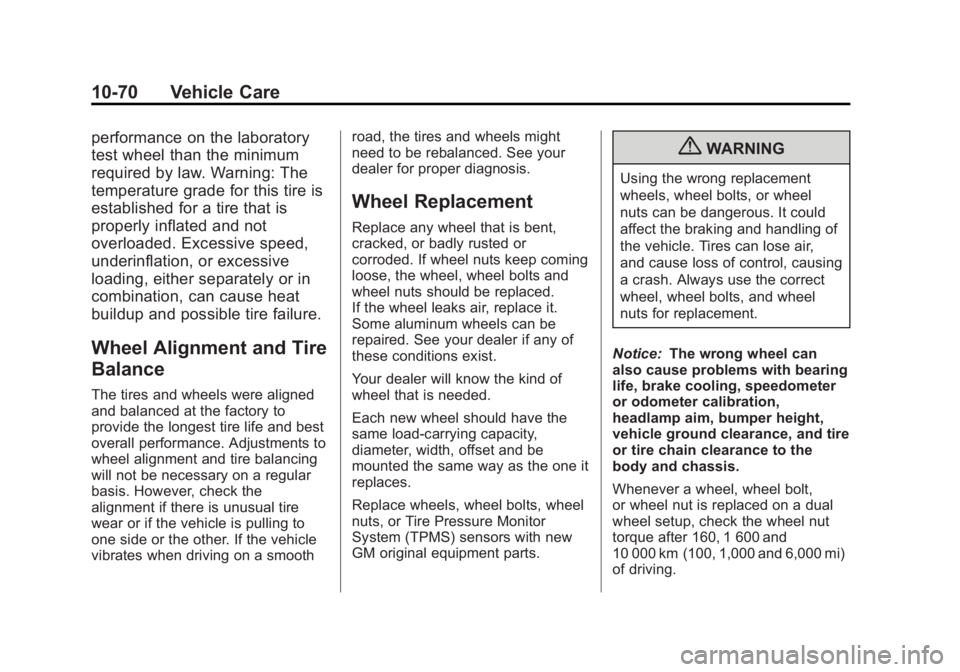 CHEVROLET SILVERADO 1500 2013 Owners Manual Black plate (70,1)Chevrolet Silverado Owner Manual - 2013 - crc2 - 8/13/12
10-70 Vehicle Care
performance on the laboratory
test wheel than the minimum
required by law. Warning: The
temperature grade CHEVROLET SILVERADO 1500 2013 Owners Manual Black plate (70,1)Chevrolet Silverado Owner Manual - 2013 - crc2 - 8/13/12
10-70 Vehicle Care
performance on the laboratory
test wheel than the minimum
required by law. Warning: The
temperature grade