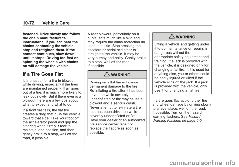CHEVROLET SILVERADO 1500 2013 Owners Manual Black plate (72,1)Chevrolet Silverado Owner Manual - 2013 - crc2 - 8/13/12
10-72 Vehicle Care
fastened. Drive slowly and follow
the chain manufacturer's
instructions. If you can hear the
chains co CHEVROLET SILVERADO 1500 2013 Owners Manual Black plate (72,1)Chevrolet Silverado Owner Manual - 2013 - crc2 - 8/13/12
10-72 Vehicle Care
fastened. Drive slowly and follow
the chain manufacturer's
instructions. If you can hear the
chains co