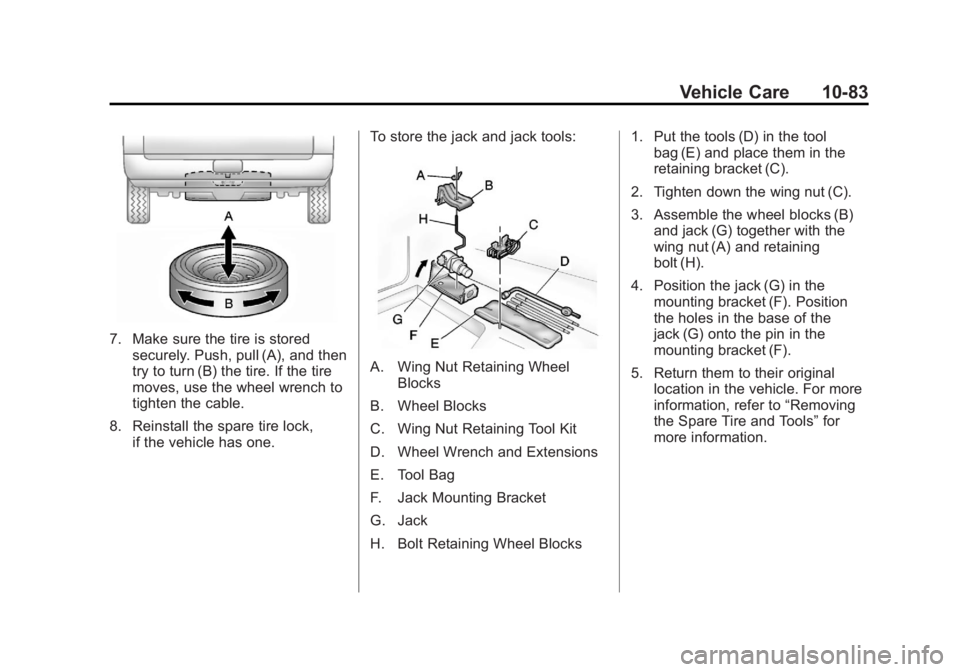 CHEVROLET SILVERADO 1500 2013 Owners Manual Black plate (83,1)Chevrolet Silverado Owner Manual - 2013 - crc2 - 8/13/12
Vehicle Care 10-83
7. Make sure the tire is storedsecurely. Push, pull (A), and then
try to turn (B) the tire. If the tire
mo CHEVROLET SILVERADO 1500 2013 Owners Manual Black plate (83,1)Chevrolet Silverado Owner Manual - 2013 - crc2 - 8/13/12
Vehicle Care 10-83
7. Make sure the tire is storedsecurely. Push, pull (A), and then
try to turn (B) the tire. If the tire
mo
