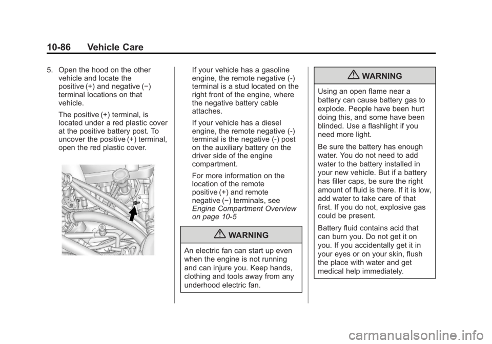CHEVROLET SILVERADO 1500 2013  Owners Manual Black plate (86,1)Chevrolet Silverado Owner Manual - 2013 - crc2 - 8/13/12
10-86 Vehicle Care
5. Open the hood on the othervehicle and locate the
positive (+) and negative (−)
terminal locations on 