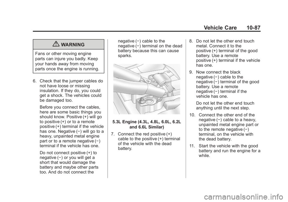 CHEVROLET SILVERADO 1500 2013  Owners Manual Black plate (87,1)Chevrolet Silverado Owner Manual - 2013 - crc2 - 8/13/12
Vehicle Care 10-87
{WARNING
Fans or other moving engine
parts can injure you badly. Keep
your hands away from moving
parts on