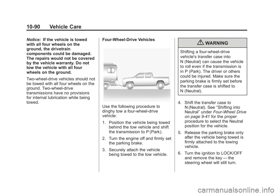 CHEVROLET SILVERADO 1500 2013  Owners Manual Black plate (90,1)Chevrolet Silverado Owner Manual - 2013 - crc2 - 8/13/12
10-90 Vehicle Care
Notice:If the vehicle is towed
with all four wheels on the
ground, the drivetrain
components could be dama