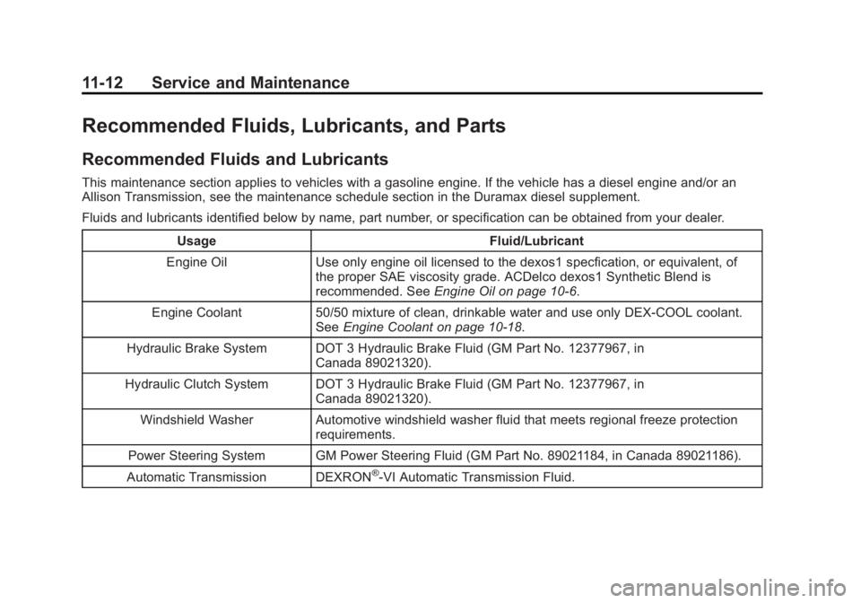 CHEVROLET SILVERADO 1500 2013 Owners Manual Black plate (12,1)Chevrolet Silverado Owner Manual - 2013 - crc2 - 8/13/12
11-12 Service and Maintenance
Recommended Fluids, Lubricants, and Parts
Recommended Fluids and Lubricants
This maintenance se CHEVROLET SILVERADO 1500 2013 Owners Manual Black plate (12,1)Chevrolet Silverado Owner Manual - 2013 - crc2 - 8/13/12
11-12 Service and Maintenance
Recommended Fluids, Lubricants, and Parts
Recommended Fluids and Lubricants
This maintenance se