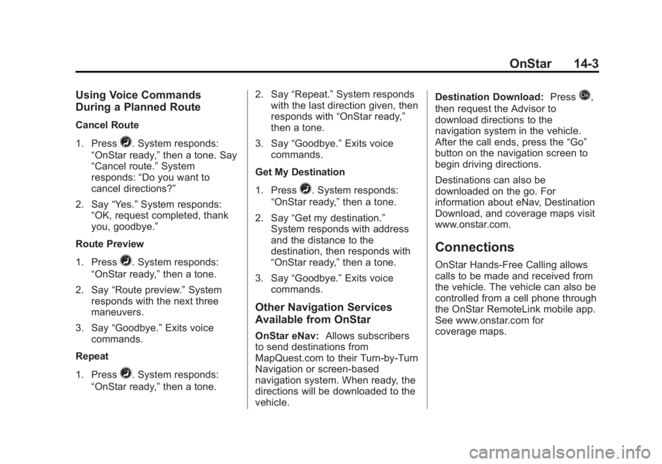 CHEVROLET SILVERADO 1500 2013  Owners Manual Black plate (3,1)Chevrolet Silverado Owner Manual - 2013 - crc2 - 8/13/12
OnStar 14-3
Using Voice Commands
During a Planned Route
Cancel Route
1. Press
=. System responds:
“OnStar ready,” then a t