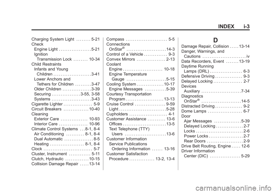 CHEVROLET SILVERADO 1500 2013  Owners Manual Black plate (3,1)Chevrolet Silverado Owner Manual - 2013 - crc2 - 8/13/12
INDEX i-3
Charging System Light . . . . . . . . 5-21
CheckEngine Light . . . . . . . . . . . . . . . . . . 5-21
IgnitionTransm