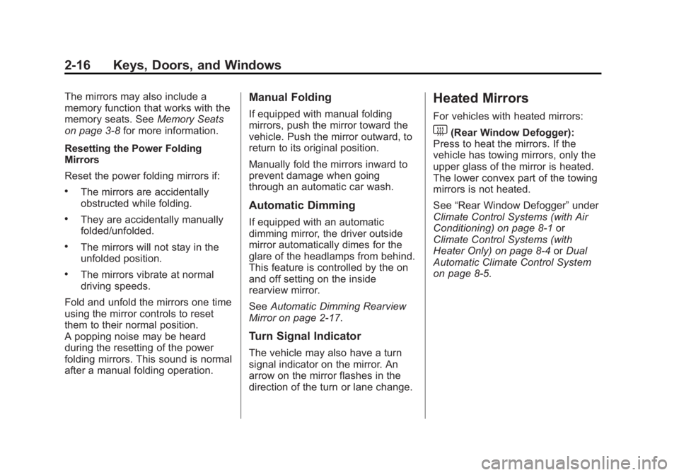 CHEVROLET SILVERADO 1500 2013 Workshop Manual Black plate (16,1)Chevrolet Silverado Owner Manual - 2013 - crc2 - 8/13/12
2-16 Keys, Doors, and Windows
The mirrors may also include a
memory function that works with the
memory seats. SeeMemory Seat CHEVROLET SILVERADO 1500 2013 Workshop Manual Black plate (16,1)Chevrolet Silverado Owner Manual - 2013 - crc2 - 8/13/12
2-16 Keys, Doors, and Windows
The mirrors may also include a
memory function that works with the
memory seats. SeeMemory Seat