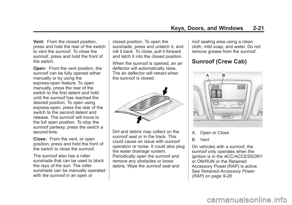 CHEVROLET SILVERADO 1500 2013 Repair Manual Black plate (21,1)Chevrolet Silverado Owner Manual - 2013 - crc2 - 8/13/12
Keys, Doors, and Windows 2-21
Vent:From the closed position,
press and hold the rear of the switch
to vent the sunroof. To cl