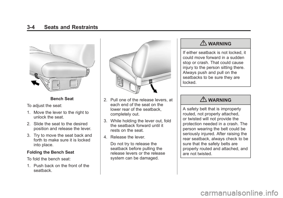 CHEVROLET SILVERADO 1500 2013 Repair Manual Black plate (4,1)Chevrolet Silverado Owner Manual - 2013 - crc2 - 8/13/12
3-4 Seats and Restraints
Bench Seat
To adjust the seat:
1. Move the lever to the right to unlock the seat.
2. Slide the seat t