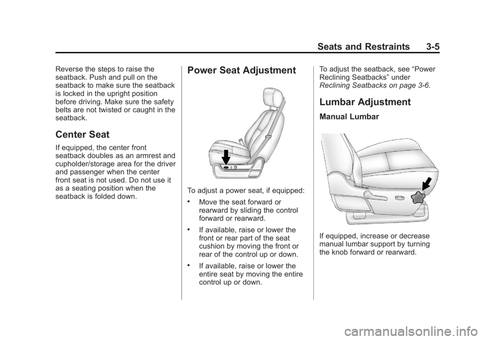 CHEVROLET SILVERADO 1500 2013 Repair Manual Black plate (5,1)Chevrolet Silverado Owner Manual - 2013 - crc2 - 8/13/12
Seats and Restraints 3-5
Reverse the steps to raise the
seatback. Push and pull on the
seatback to make sure the seatback
is l