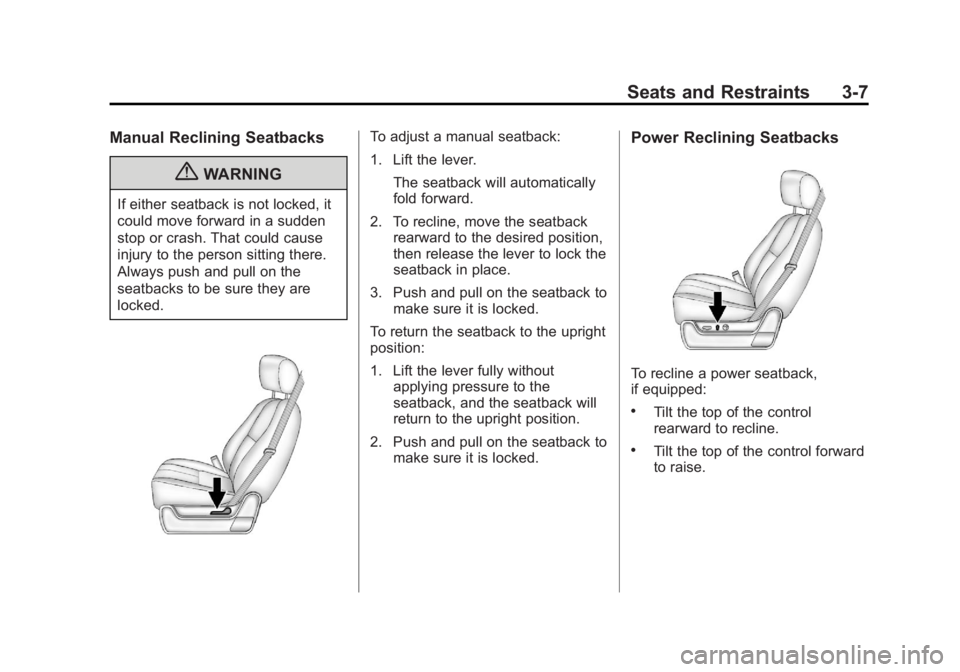 CHEVROLET SILVERADO 1500 2013 Repair Manual Black plate (7,1)Chevrolet Silverado Owner Manual - 2013 - crc2 - 8/13/12
Seats and Restraints 3-7
Manual Reclining Seatbacks
{WARNING
If either seatback is not locked, it
could move forward in a sudd
