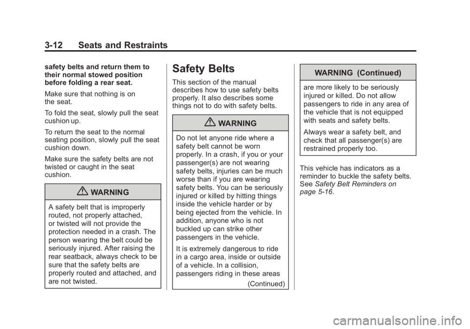 CHEVROLET SILVERADO 1500 2013 Manual PDF Black plate (12,1)Chevrolet Silverado Owner Manual - 2013 - crc2 - 8/13/12
3-12 Seats and Restraints
safety belts and return them to
their normal stowed position
before folding a rear seat.
Make sure CHEVROLET SILVERADO 1500 2013 Manual PDF Black plate (12,1)Chevrolet Silverado Owner Manual - 2013 - crc2 - 8/13/12
3-12 Seats and Restraints
safety belts and return them to
their normal stowed position
before folding a rear seat.
Make sure