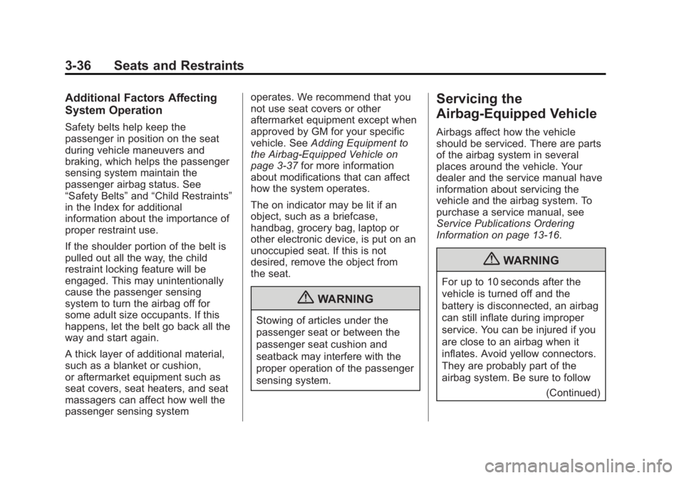 CHEVROLET SILVERADO 1500 2013 Owners Manual Black plate (36,1)Chevrolet Silverado Owner Manual - 2013 - crc2 - 8/13/12
3-36 Seats and Restraints
Additional Factors Affecting
System Operation
Safety belts help keep the
passenger in position on t CHEVROLET SILVERADO 1500 2013 Owners Manual Black plate (36,1)Chevrolet Silverado Owner Manual - 2013 - crc2 - 8/13/12
3-36 Seats and Restraints
Additional Factors Affecting
System Operation
Safety belts help keep the
passenger in position on t