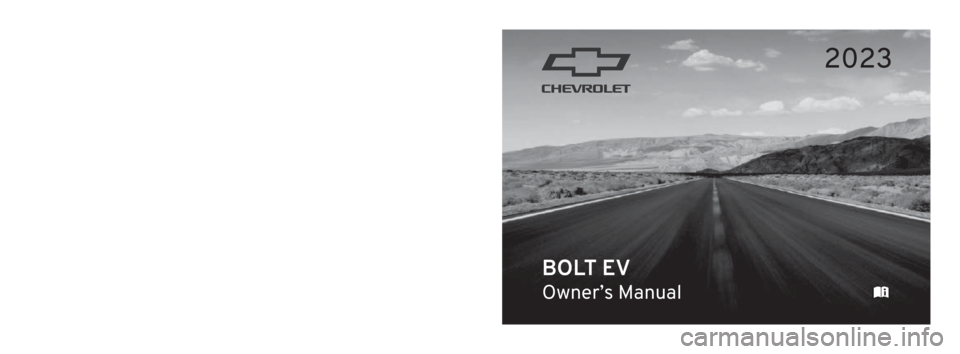 CHEVROLET BOLT EV 2023 Owners Manual 2023 BOLT EV
Scan to Access
United States
United States and Canada
Connected Services1-888-4-ONSTAR Customer Assistance
1-800-263-3777
Canada
• Owner’s Manuals
• Warranty Information
• Conne CHEVROLET BOLT EV 2023 Owners Manual 2023 BOLT EV
Scan to Access
United States
United States and Canada
Connected Services1-888-4-ONSTAR Customer Assistance
1-800-263-3777
Canada
• Owner’s Manuals
• Warranty Information
• Conne