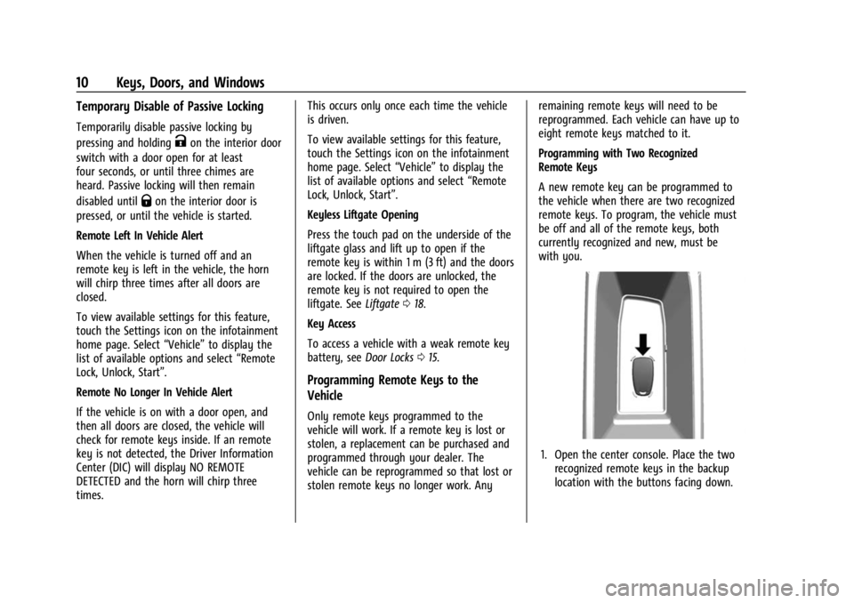 CHEVROLET BOLT EV 2023 Owners Manual Chevrolet BOLT EV Owner Manual (GMNA-Localizing-U.S./Canada-
16404388) - 2023 - CRC - 3/7/22
10 Keys, Doors, and Windows
Temporary Disable of Passive Locking
Temporarily disable passive locking by
pre CHEVROLET BOLT EV 2023 Owners Manual Chevrolet BOLT EV Owner Manual (GMNA-Localizing-U.S./Canada-
16404388) - 2023 - CRC - 3/7/22
10 Keys, Doors, and Windows
Temporary Disable of Passive Locking
Temporarily disable passive locking by
pre