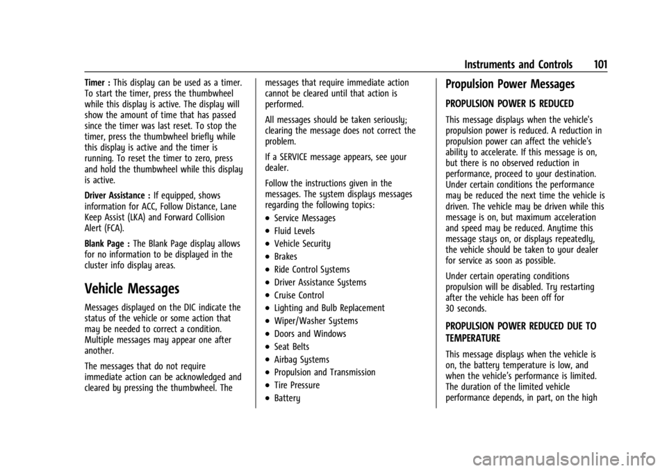CHEVROLET BOLT EV 2023 Owners Manual Chevrolet BOLT EV Owner Manual (GMNA-Localizing-U.S./Canada-
16404388) - 2023 - CRC - 3/7/22
Instruments and Controls 101
Timer :This display can be used as a timer.
To start the timer, press the thum CHEVROLET BOLT EV 2023 Owners Manual Chevrolet BOLT EV Owner Manual (GMNA-Localizing-U.S./Canada-
16404388) - 2023 - CRC - 3/7/22
Instruments and Controls 101
Timer :This display can be used as a timer.
To start the timer, press the thum
