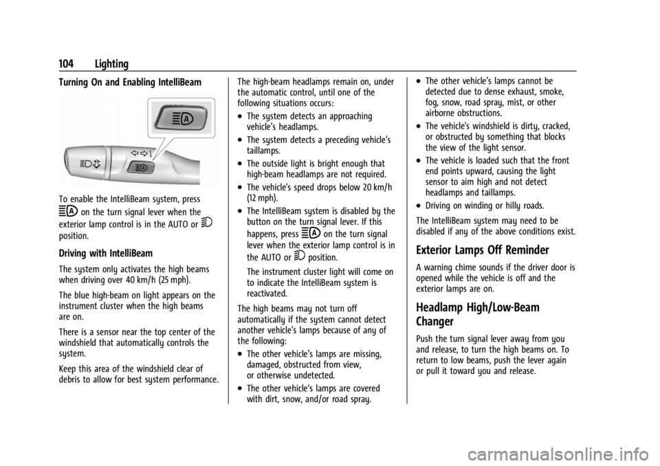 CHEVROLET BOLT EV 2023 Owners Manual Chevrolet BOLT EV Owner Manual (GMNA-Localizing-U.S./Canada-
16404388) - 2023 - CRC - 3/7/22
104 Lighting
Turning On and Enabling IntelliBeam
To enable the IntelliBeam system, press
bon the turn signa CHEVROLET BOLT EV 2023 Owners Manual Chevrolet BOLT EV Owner Manual (GMNA-Localizing-U.S./Canada-
16404388) - 2023 - CRC - 3/7/22
104 Lighting
Turning On and Enabling IntelliBeam
To enable the IntelliBeam system, press
bon the turn signa