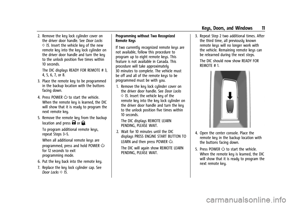 CHEVROLET BOLT EV 2023 User Guide Chevrolet BOLT EV Owner Manual (GMNA-Localizing-U.S./Canada-
16404388) - 2023 - CRC - 3/7/22
Keys, Doors, and Windows 11
2. Remove the key lock cylinder cover onthe driver door handle. See Door Locks
CHEVROLET BOLT EV 2023 User Guide Chevrolet BOLT EV Owner Manual (GMNA-Localizing-U.S./Canada-
16404388) - 2023 - CRC - 3/7/22
Keys, Doors, and Windows 11
2. Remove the key lock cylinder cover onthe driver door handle. See Door Locks