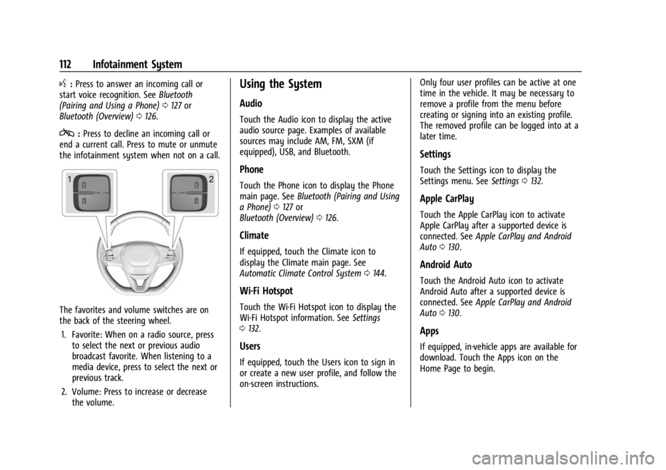 CHEVROLET BOLT EV 2023 Owners Manual Chevrolet BOLT EV Owner Manual (GMNA-Localizing-U.S./Canada-
16404388) - 2023 - CRC - 3/7/22
112 Infotainment System
g:Press to answer an incoming call or
start voice recognition. See Bluetooth
(Pairi CHEVROLET BOLT EV 2023 Owners Manual Chevrolet BOLT EV Owner Manual (GMNA-Localizing-U.S./Canada-
16404388) - 2023 - CRC - 3/7/22
112 Infotainment System
g:Press to answer an incoming call or
start voice recognition. See Bluetooth
(Pairi