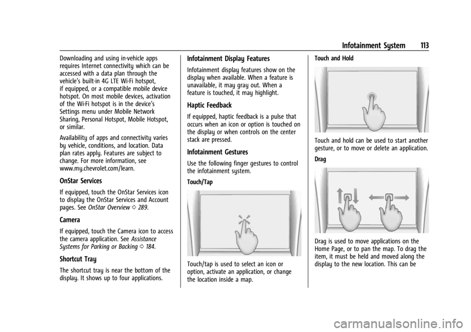 CHEVROLET BOLT EV 2023 Owners Manual Chevrolet BOLT EV Owner Manual (GMNA-Localizing-U.S./Canada-
16404388) - 2023 - CRC - 3/7/22
Infotainment System 113
Downloading and using in-vehicle apps
requires Internet connectivity which can be
a CHEVROLET BOLT EV 2023 Owners Manual Chevrolet BOLT EV Owner Manual (GMNA-Localizing-U.S./Canada-
16404388) - 2023 - CRC - 3/7/22
Infotainment System 113
Downloading and using in-vehicle apps
requires Internet connectivity which can be
a
