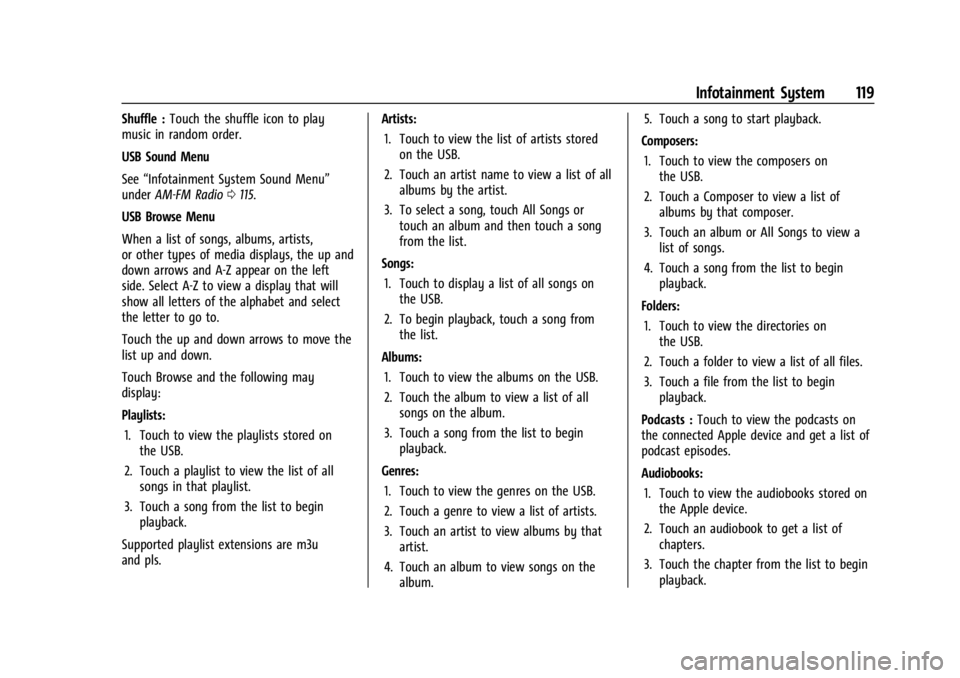 CHEVROLET BOLT EV 2023 Owners Manual Chevrolet BOLT EV Owner Manual (GMNA-Localizing-U.S./Canada-
16404388) - 2023 - CRC - 3/7/22
Infotainment System 119
Shuffle :Touch the shuffle icon to play
music in random order.
USB Sound Menu
See CHEVROLET BOLT EV 2023 Owners Manual Chevrolet BOLT EV Owner Manual (GMNA-Localizing-U.S./Canada-
16404388) - 2023 - CRC - 3/7/22
Infotainment System 119
Shuffle :Touch the shuffle icon to play
music in random order.
USB Sound Menu
See