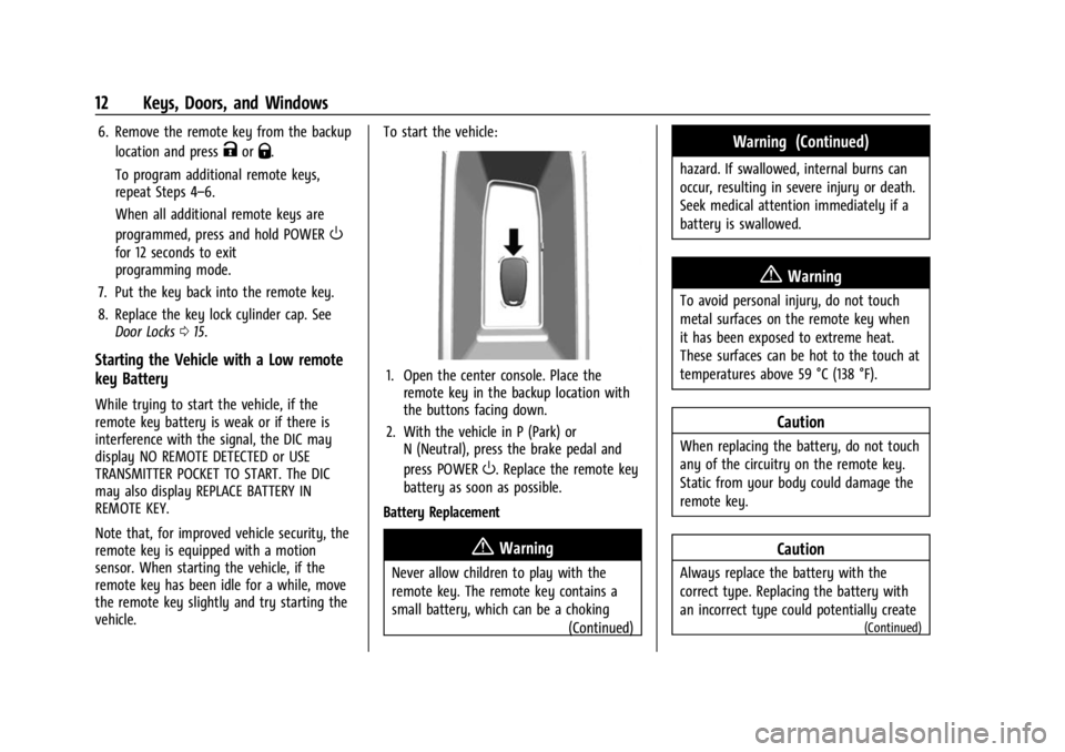 CHEVROLET BOLT EV 2023  Owners Manual Chevrolet BOLT EV Owner Manual (GMNA-Localizing-U.S./Canada-
16404388) - 2023 - CRC - 3/7/22
12 Keys, Doors, and Windows
6. Remove the remote key from the backuplocation and press
KorQ.
To program add