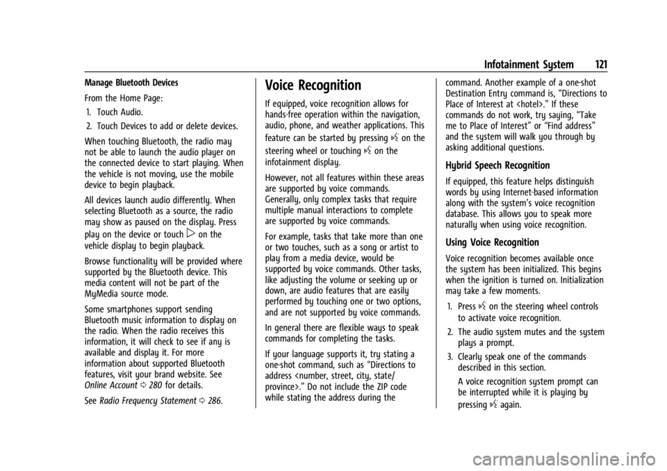 CHEVROLET BOLT EV 2023 Owners Manual Chevrolet BOLT EV Owner Manual (GMNA-Localizing-U.S./Canada-
16404388) - 2023 - CRC - 3/7/22
Infotainment System 121
Manage Bluetooth Devices
From the Home Page:1. Touch Audio.
2. Touch Devices to add CHEVROLET BOLT EV 2023 Owners Manual Chevrolet BOLT EV Owner Manual (GMNA-Localizing-U.S./Canada-
16404388) - 2023 - CRC - 3/7/22
Infotainment System 121
Manage Bluetooth Devices
From the Home Page:1. Touch Audio.
2. Touch Devices to add