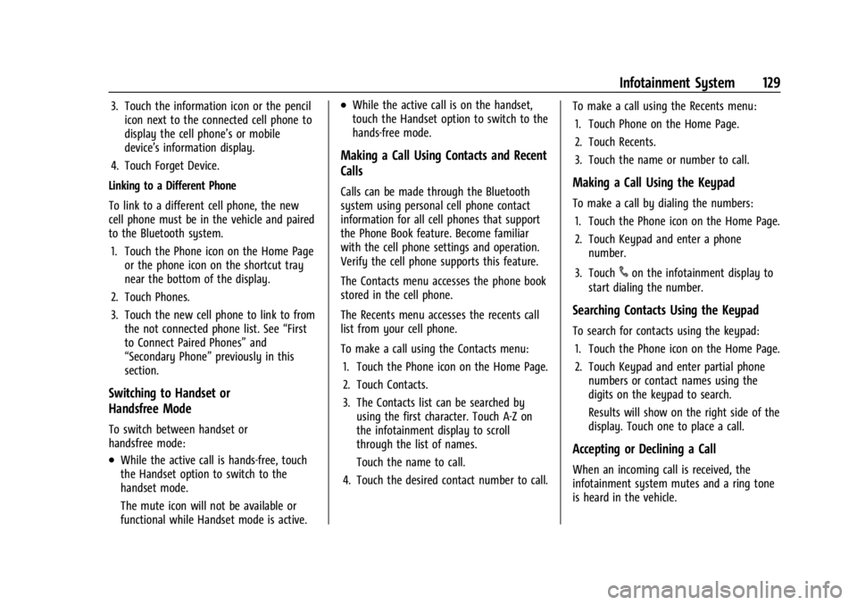 CHEVROLET BOLT EV 2023 Owners Manual Chevrolet BOLT EV Owner Manual (GMNA-Localizing-U.S./Canada-
16404388) - 2023 - CRC - 3/7/22
Infotainment System 129
3. Touch the information icon or the pencilicon next to the connected cell phone to CHEVROLET BOLT EV 2023 Owners Manual Chevrolet BOLT EV Owner Manual (GMNA-Localizing-U.S./Canada-
16404388) - 2023 - CRC - 3/7/22
Infotainment System 129
3. Touch the information icon or the pencilicon next to the connected cell phone to