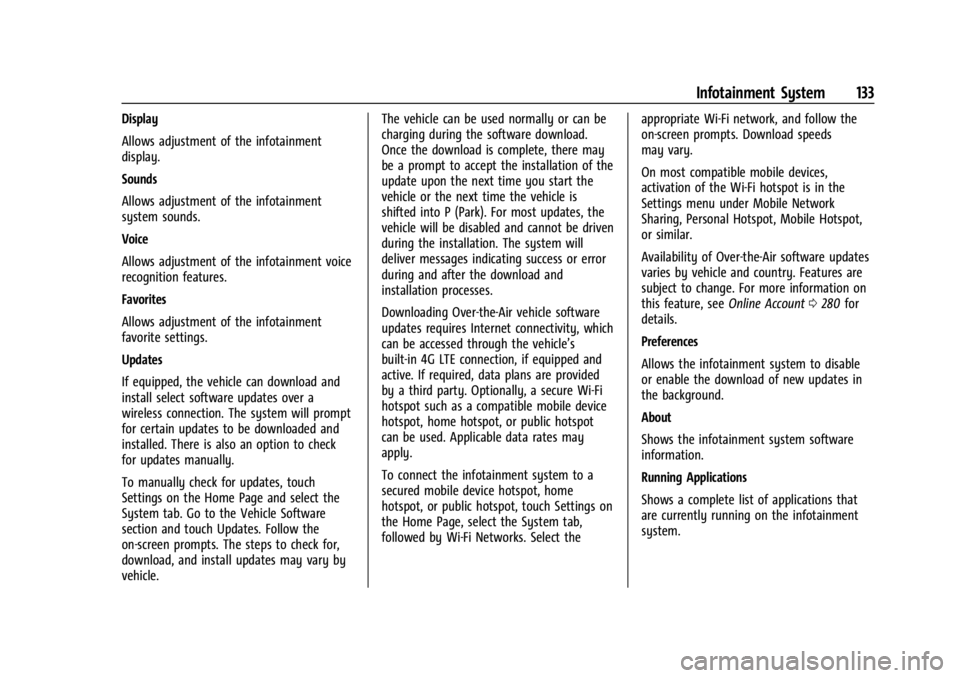 CHEVROLET BOLT EV 2023 Owners Manual Chevrolet BOLT EV Owner Manual (GMNA-Localizing-U.S./Canada-
16404388) - 2023 - CRC - 3/7/22
Infotainment System 133
Display
Allows adjustment of the infotainment
display.
Sounds
Allows adjustment of CHEVROLET BOLT EV 2023 Owners Manual Chevrolet BOLT EV Owner Manual (GMNA-Localizing-U.S./Canada-
16404388) - 2023 - CRC - 3/7/22
Infotainment System 133
Display
Allows adjustment of the infotainment
display.
Sounds
Allows adjustment of