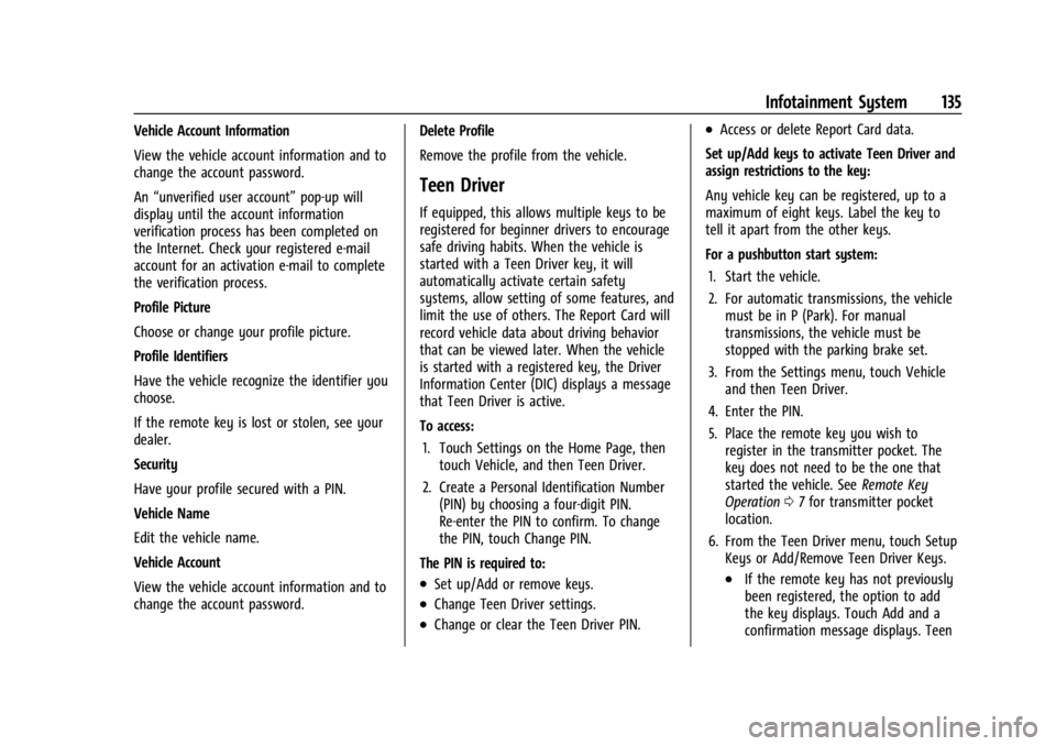 CHEVROLET BOLT EV 2023 Owners Manual Chevrolet BOLT EV Owner Manual (GMNA-Localizing-U.S./Canada-
16404388) - 2023 - CRC - 3/7/22
Infotainment System 135
Vehicle Account Information
View the vehicle account information and to
change the CHEVROLET BOLT EV 2023 Owners Manual Chevrolet BOLT EV Owner Manual (GMNA-Localizing-U.S./Canada-
16404388) - 2023 - CRC - 3/7/22
Infotainment System 135
Vehicle Account Information
View the vehicle account information and to
change the
