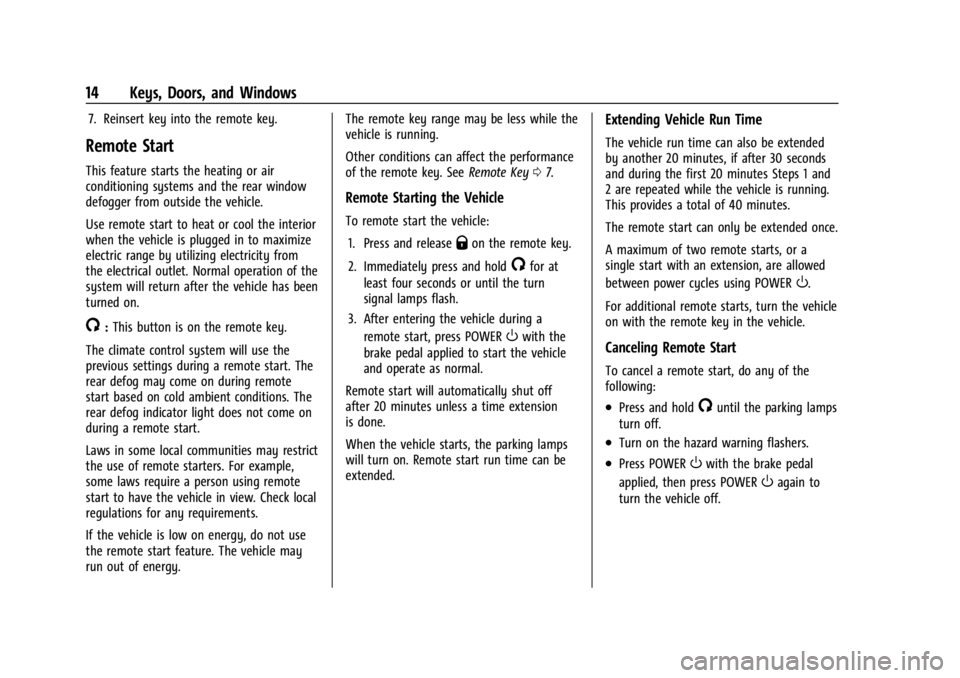 CHEVROLET BOLT EV 2023 User Guide Chevrolet BOLT EV Owner Manual (GMNA-Localizing-U.S./Canada-
16404388) - 2023 - CRC - 3/7/22
14 Keys, Doors, and Windows
7. Reinsert key into the remote key.
Remote Start
This feature starts the heati CHEVROLET BOLT EV 2023 User Guide Chevrolet BOLT EV Owner Manual (GMNA-Localizing-U.S./Canada-
16404388) - 2023 - CRC - 3/7/22
14 Keys, Doors, and Windows
7. Reinsert key into the remote key.
Remote Start
This feature starts the heati