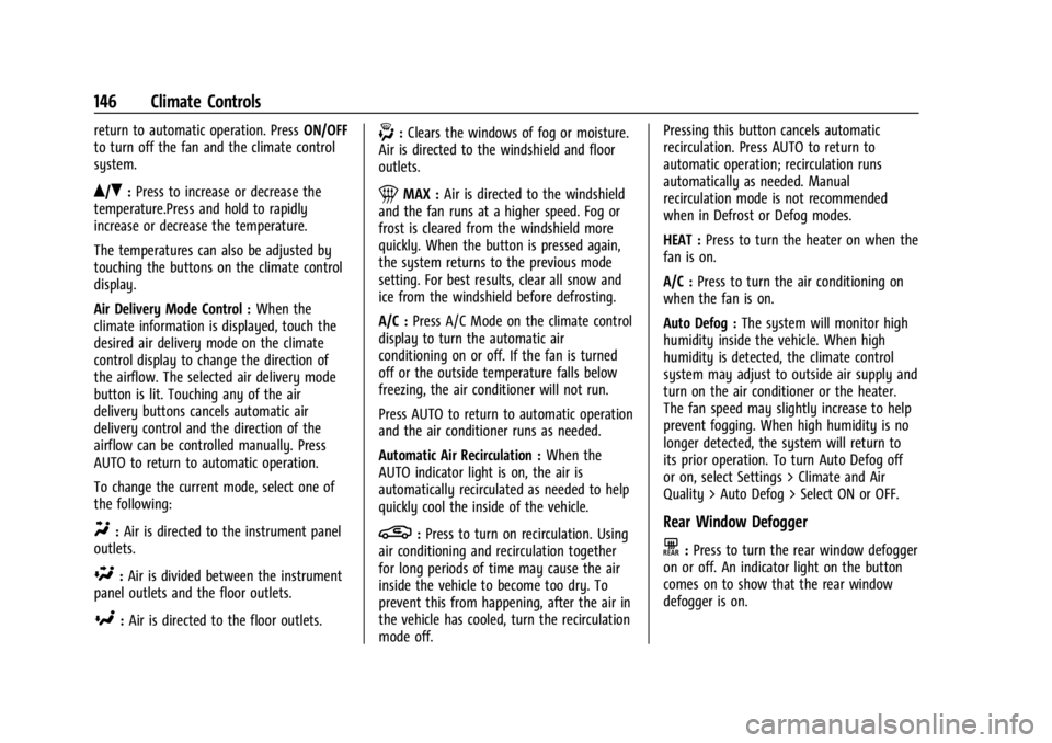 CHEVROLET BOLT EV 2023 Owners Manual Chevrolet BOLT EV Owner Manual (GMNA-Localizing-U.S./Canada-
16404388) - 2023 - CRC - 3/7/22
146 Climate Controls
return to automatic operation. PressON/OFF
to turn off the fan and the climate control CHEVROLET BOLT EV 2023 Owners Manual Chevrolet BOLT EV Owner Manual (GMNA-Localizing-U.S./Canada-
16404388) - 2023 - CRC - 3/7/22
146 Climate Controls
return to automatic operation. PressON/OFF
to turn off the fan and the climate control