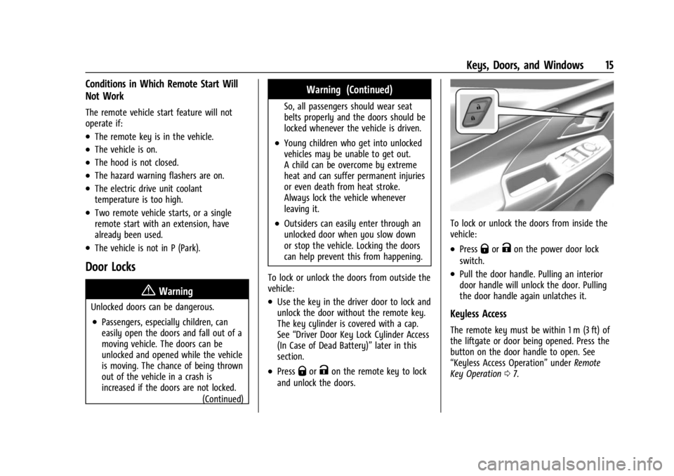 CHEVROLET BOLT EV 2023 User Guide Chevrolet BOLT EV Owner Manual (GMNA-Localizing-U.S./Canada-
16404388) - 2023 - CRC - 3/7/22
Keys, Doors, and Windows 15
Conditions in Which Remote Start Will
Not Work
The remote vehicle start feature CHEVROLET BOLT EV 2023 User Guide Chevrolet BOLT EV Owner Manual (GMNA-Localizing-U.S./Canada-
16404388) - 2023 - CRC - 3/7/22
Keys, Doors, and Windows 15
Conditions in Which Remote Start Will
Not Work
The remote vehicle start feature