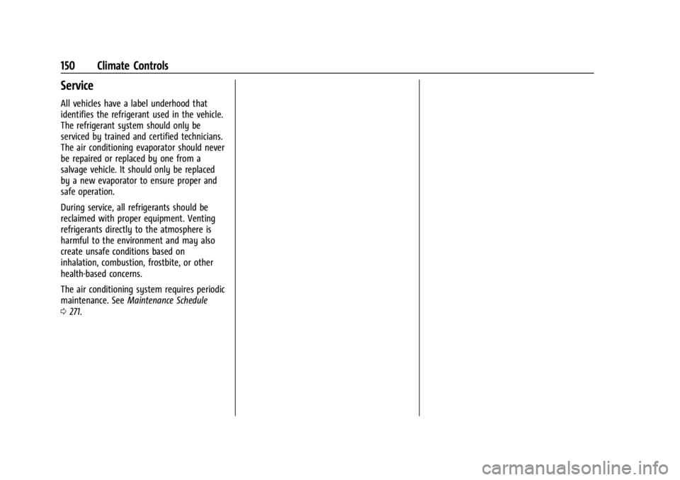 CHEVROLET BOLT EV 2023 Owners Manual Chevrolet BOLT EV Owner Manual (GMNA-Localizing-U.S./Canada-
16404388) - 2023 - CRC - 3/7/22
150 Climate Controls
Service
All vehicles have a label underhood that
identifies the refrigerant used in th CHEVROLET BOLT EV 2023 Owners Manual Chevrolet BOLT EV Owner Manual (GMNA-Localizing-U.S./Canada-
16404388) - 2023 - CRC - 3/7/22
150 Climate Controls
Service
All vehicles have a label underhood that
identifies the refrigerant used in th