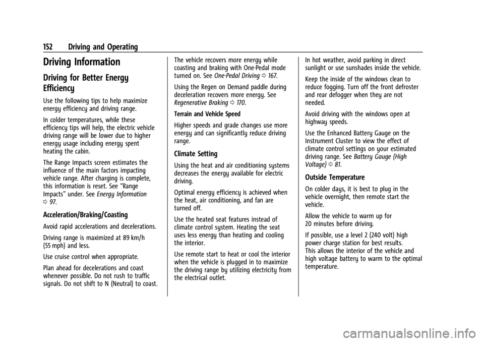 CHEVROLET BOLT EV 2023 Owners Manual Chevrolet BOLT EV Owner Manual (GMNA-Localizing-U.S./Canada-
16404388) - 2023 - CRC - 3/7/22
152 Driving and Operating
Driving Information
Driving for Better Energy
Efficiency
Use the following tips t CHEVROLET BOLT EV 2023 Owners Manual Chevrolet BOLT EV Owner Manual (GMNA-Localizing-U.S./Canada-
16404388) - 2023 - CRC - 3/7/22
152 Driving and Operating
Driving Information
Driving for Better Energy
Efficiency
Use the following tips t
