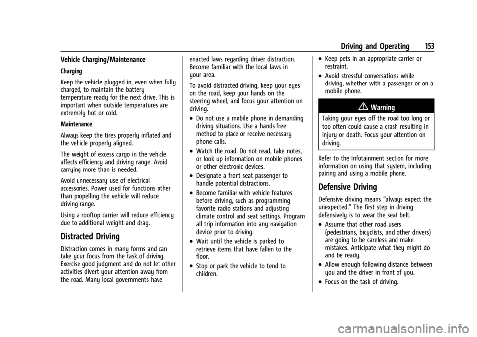 CHEVROLET BOLT EV 2023  Owners Manual Chevrolet BOLT EV Owner Manual (GMNA-Localizing-U.S./Canada-
16404388) - 2023 - CRC - 3/7/22
Driving and Operating 153
Vehicle Charging/Maintenance
Charging
Keep the vehicle plugged in, even when full