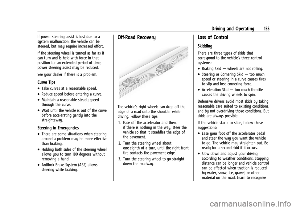 CHEVROLET BOLT EV 2023 Owners Manual Chevrolet BOLT EV Owner Manual (GMNA-Localizing-U.S./Canada-
16404388) - 2023 - CRC - 3/7/22
Driving and Operating 155
If power steering assist is lost due to a
system malfunction, the vehicle can be
CHEVROLET BOLT EV 2023 Owners Manual Chevrolet BOLT EV Owner Manual (GMNA-Localizing-U.S./Canada-
16404388) - 2023 - CRC - 3/7/22
Driving and Operating 155
If power steering assist is lost due to a
system malfunction, the vehicle can be